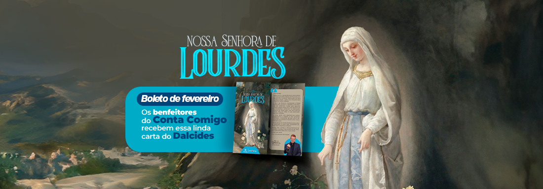 Campanha de Fevereiro - Nossa Senhora de Lourdes